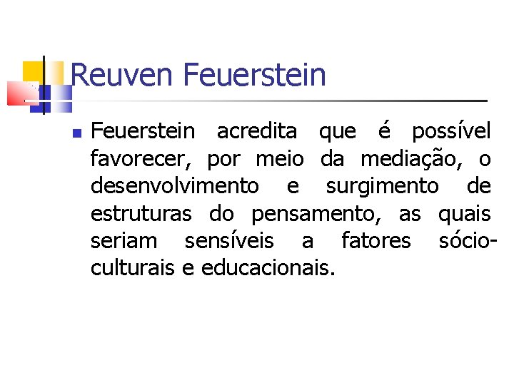 Reuven Feuerstein acredita que é possível favorecer, por meio da mediação, o desenvolvimento e