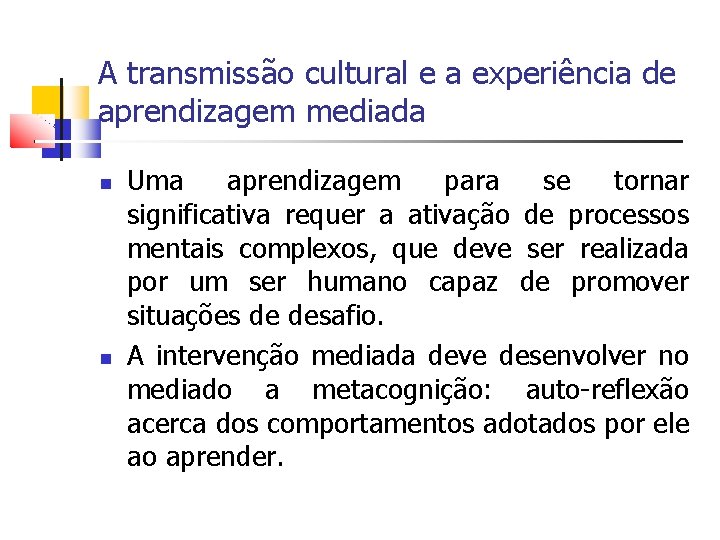 A transmissão cultural e a experiência de aprendizagem mediada Uma aprendizagem para se tornar