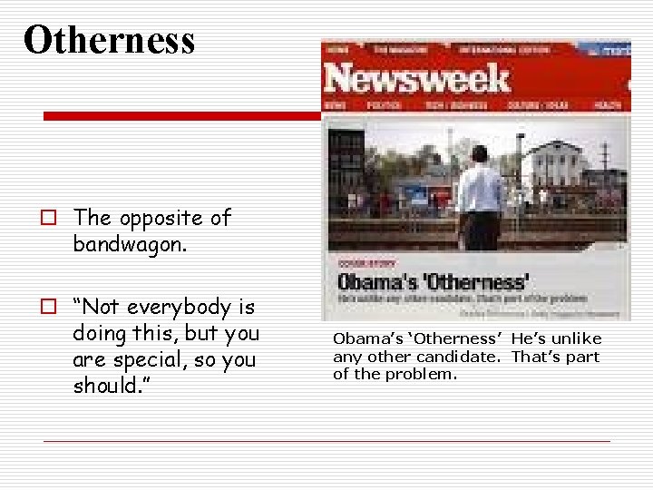 Otherness o The opposite of bandwagon. o “Not everybody is doing this, but you Otherness o The opposite of bandwagon. o “Not everybody is doing this, but you
