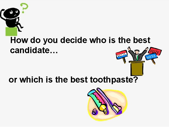 How do you decide who is the best candidate… or which is the best How do you decide who is the best candidate… or which is the best