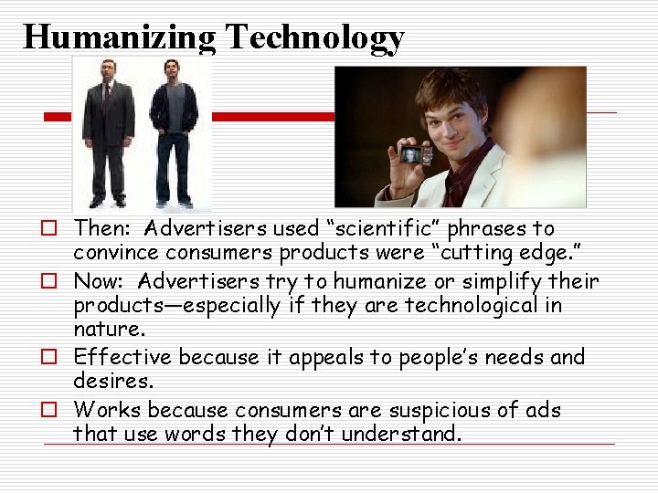 Humanizing Technology o Then: Advertisers used “scientific” phrases to convince consumers products were “cutting Humanizing Technology o Then: Advertisers used “scientific” phrases to convince consumers products were “cutting