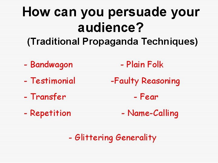 How can you persuade your audience? (Traditional Propaganda Techniques) - Bandwagon - Testimonial - How can you persuade your audience? (Traditional Propaganda Techniques) - Bandwagon - Testimonial -