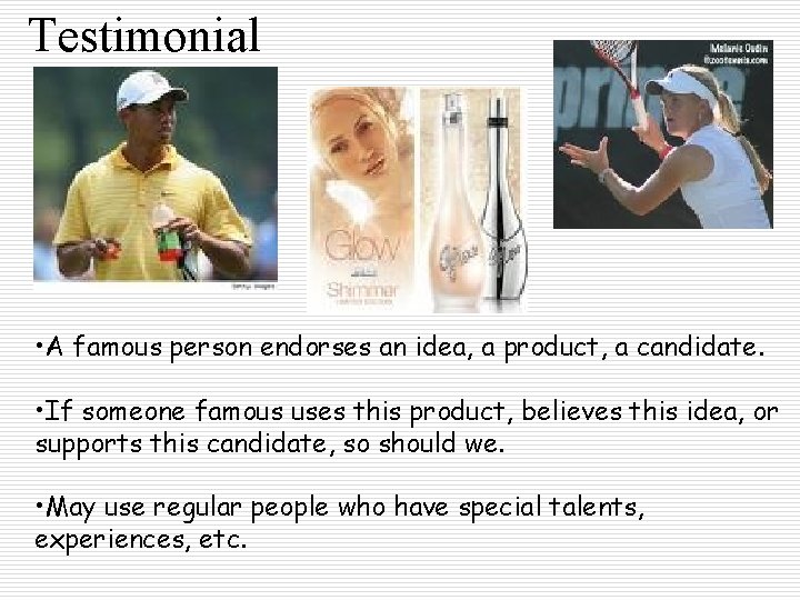 Testimonial • A famous person endorses an idea, a product, a candidate. • If Testimonial • A famous person endorses an idea, a product, a candidate. • If