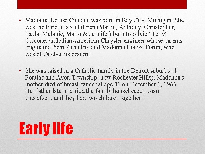  • Madonna Louise Ciccone was born in Bay City, Michigan. She was the