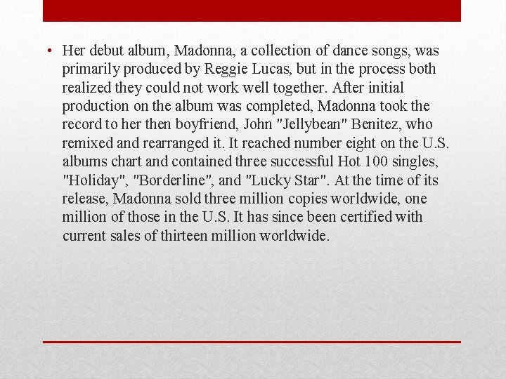  • Her debut album, Madonna, a collection of dance songs, was primarily produced
