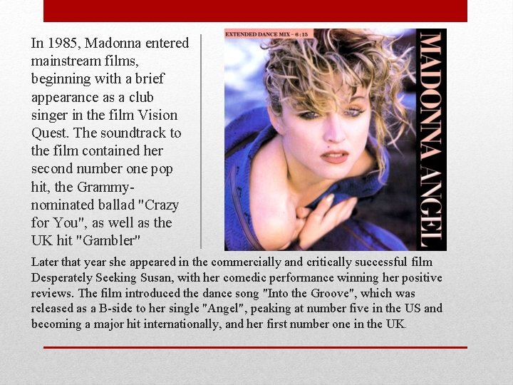 In 1985, Madonna entered mainstream films, beginning with a brief appearance as a club