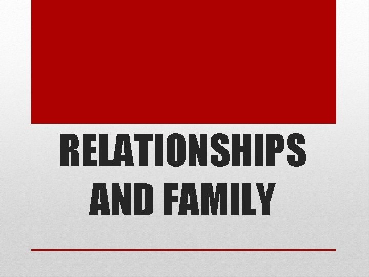 RELATIONSHIPS AND FAMILY 