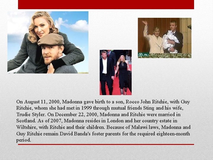 On August 11, 2000, Madonna gave birth to a son, Rocco John Ritchie, with