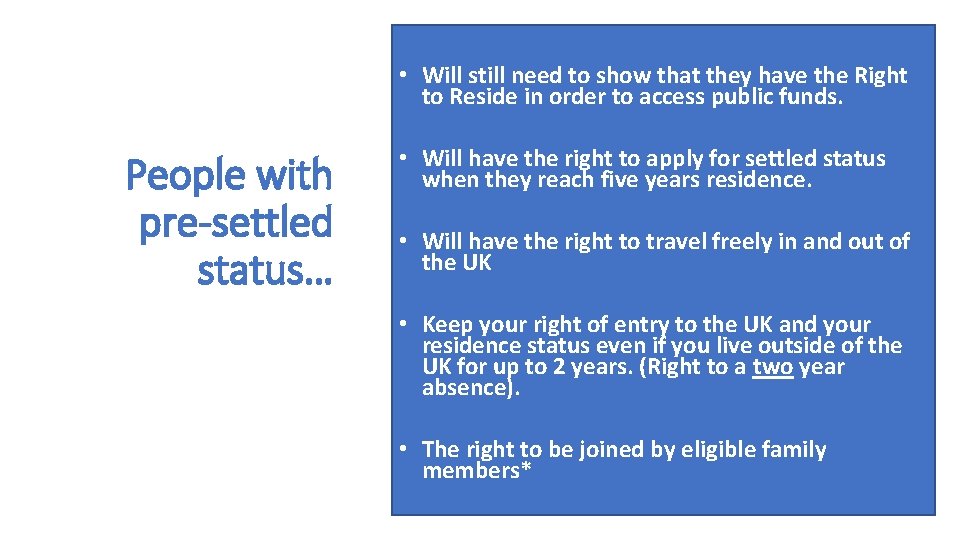  • Will still need to show that they have the Right to Reside
