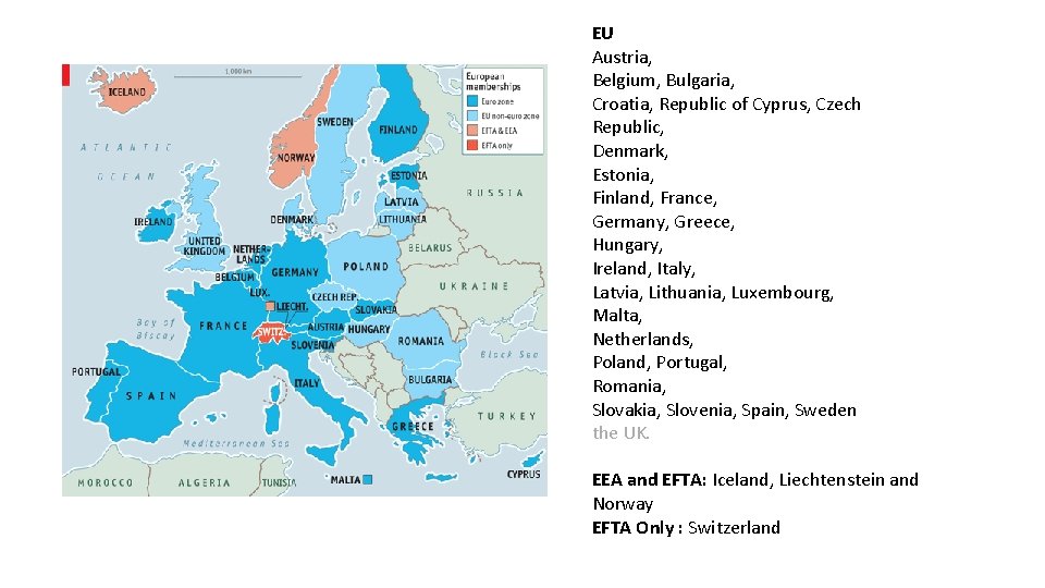 EU Austria, Belgium, Bulgaria, Croatia, Republic of Cyprus, Czech Republic, Denmark, Estonia, Finland, France,