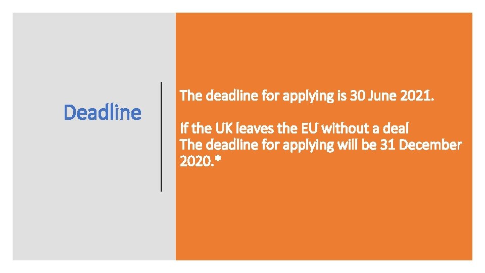 Deadline The deadline for applying is 30 June 2021. If the UK leaves the