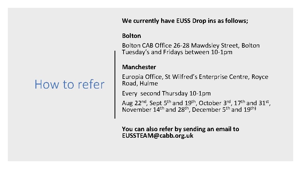 We currently have EUSS Drop ins as follows; Bolton CAB Office 26 -28 Mawdsley