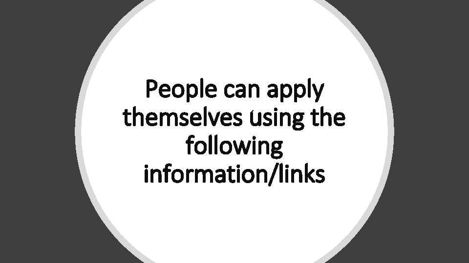 People can apply themselves using the following information/links 