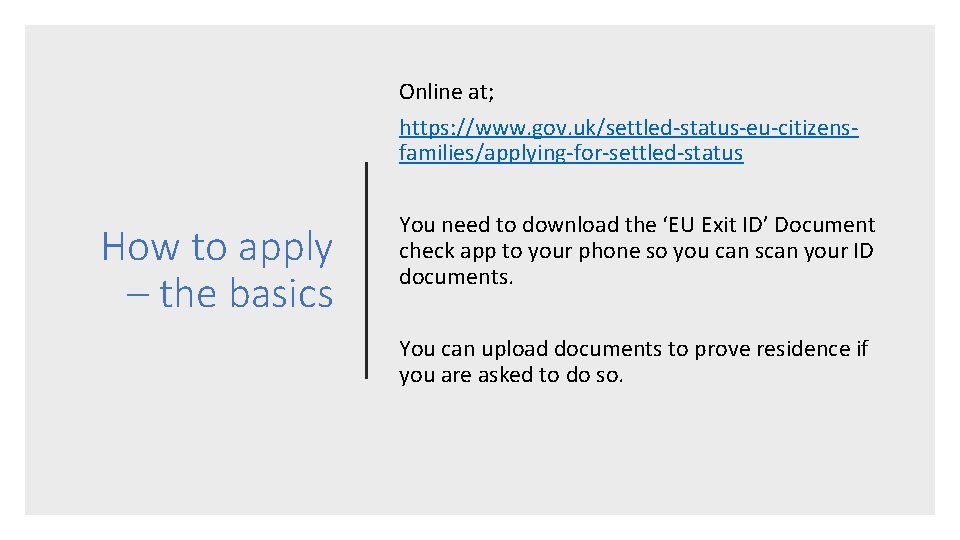Online at; https: //www. gov. uk/settled-status-eu-citizensfamilies/applying-for-settled-status How to apply – the basics You need