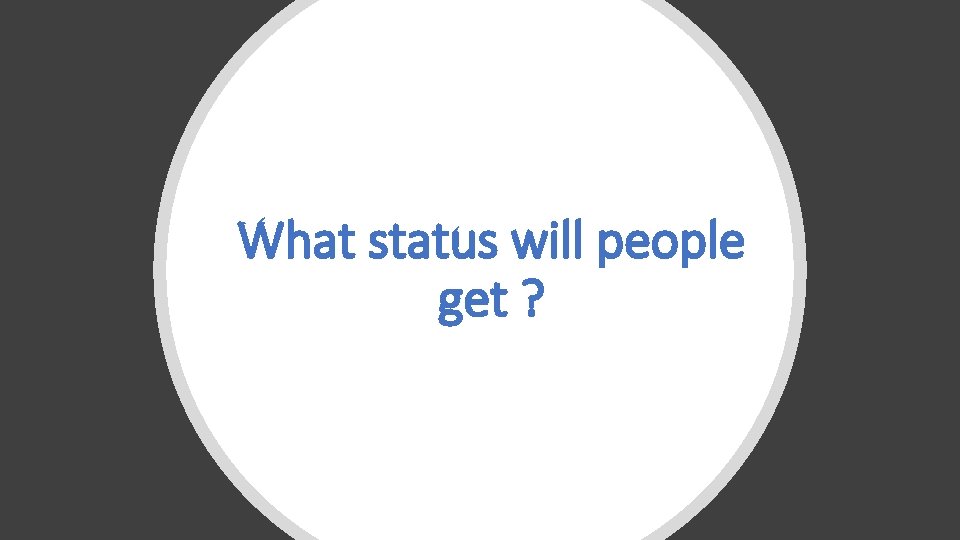What status will people get ? 