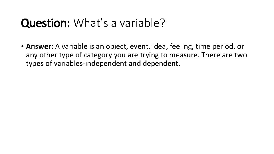 Question: What's a variable? • Answer: A variable is an object, event, idea, feeling,