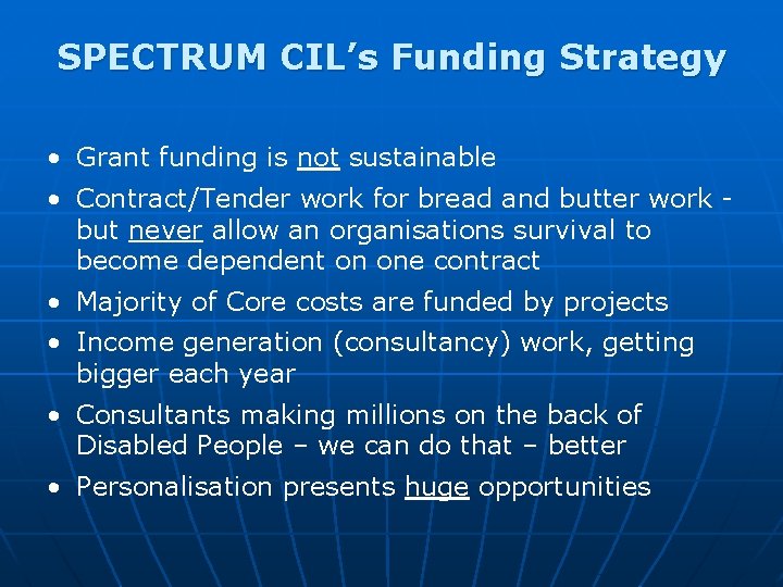 SPECTRUM CIL’s Funding Strategy • Grant funding is not sustainable • Contract/Tender work for