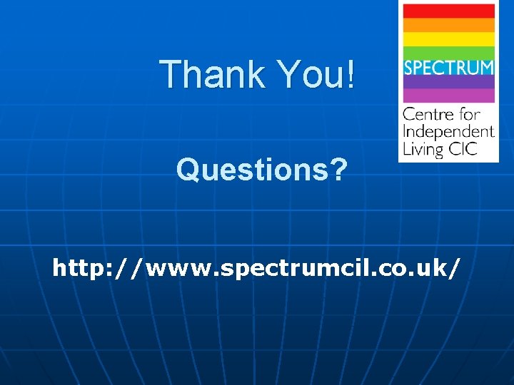 Thank You! Questions? http: //www. spectrumcil. co. uk/ 