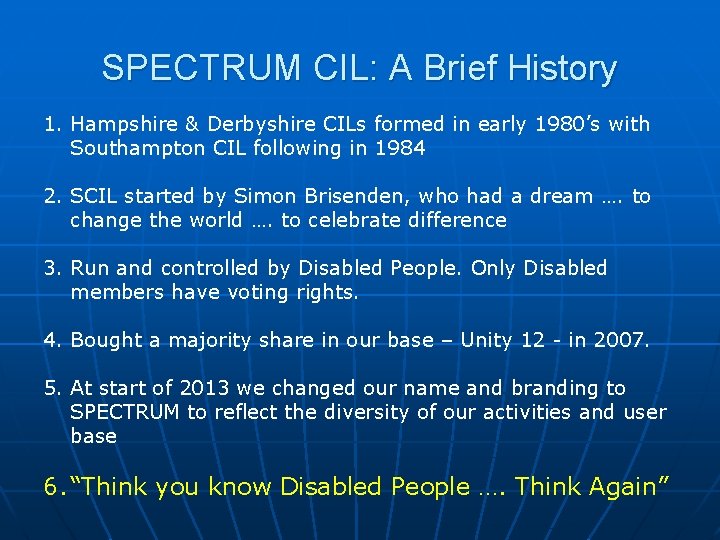 SPECTRUM CIL: A Brief History 1. Hampshire & Derbyshire CILs formed in early 1980’s
