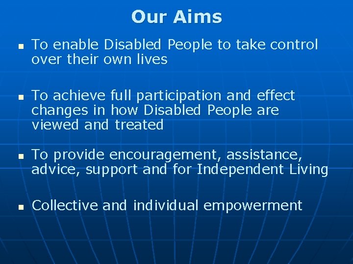 Our Aims n n To enable Disabled People to take control over their own