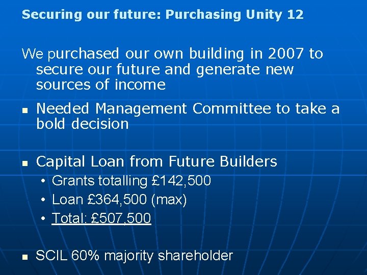 Securing our future: Purchasing Unity 12 We purchased our own building in 2007 to