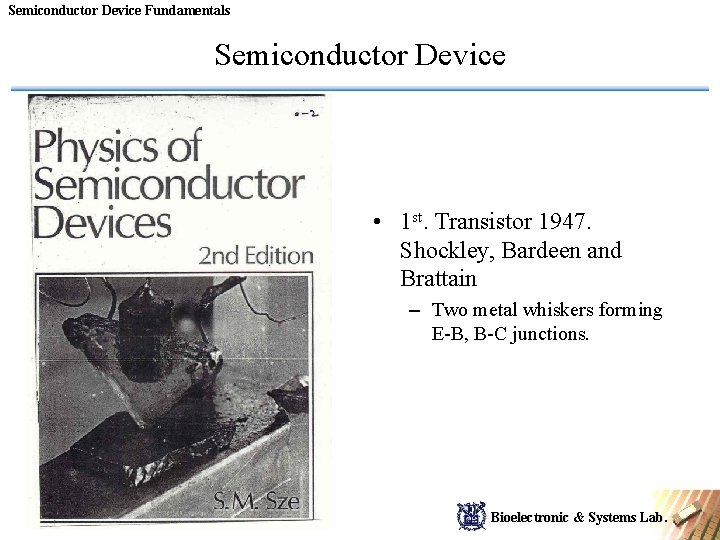 Semiconductor Device Fundamentals Semiconductor Device • 1 st. Transistor 1947. Shockley, Bardeen and Brattain