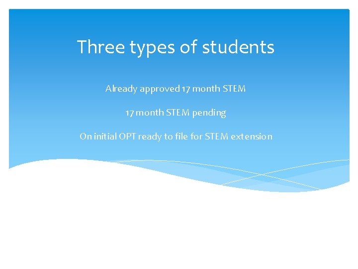Three types of students Already approved 17 month STEM pending On initial OPT ready