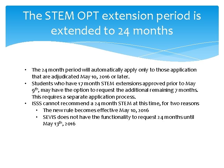 The STEM OPT extension period is extended to 24 months • The 24 month