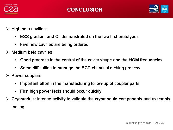 CONCLUSION Ø High beta cavities: • ESS gradient and Q 0 demonstrated on the