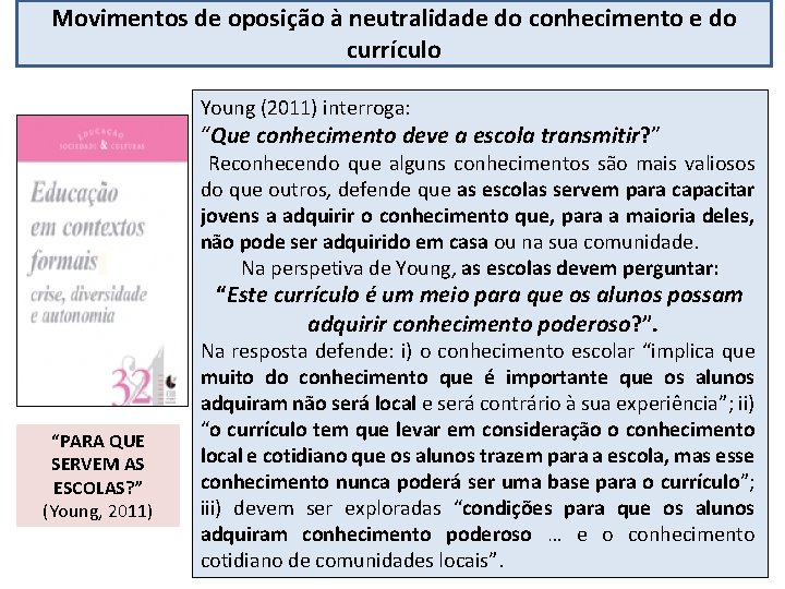 Movimentos de oposição à neutralidade do conhecimento e do currículo Young (2011) interroga: “Que