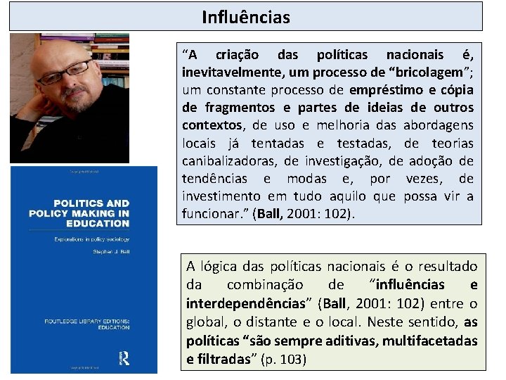 Influências “A criação das políticas nacionais é, inevitavelmente, um processo de “bricolagem”; um constante
