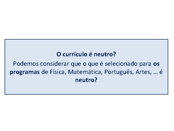 O currículo é neutro? Podemos considerar que o que é selecionado para os programas