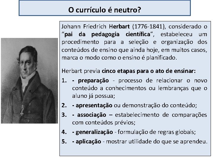 O currículo é neutro? Johann Friedrich Herbart (1776 -1841), considerado o “pai da pedagogia