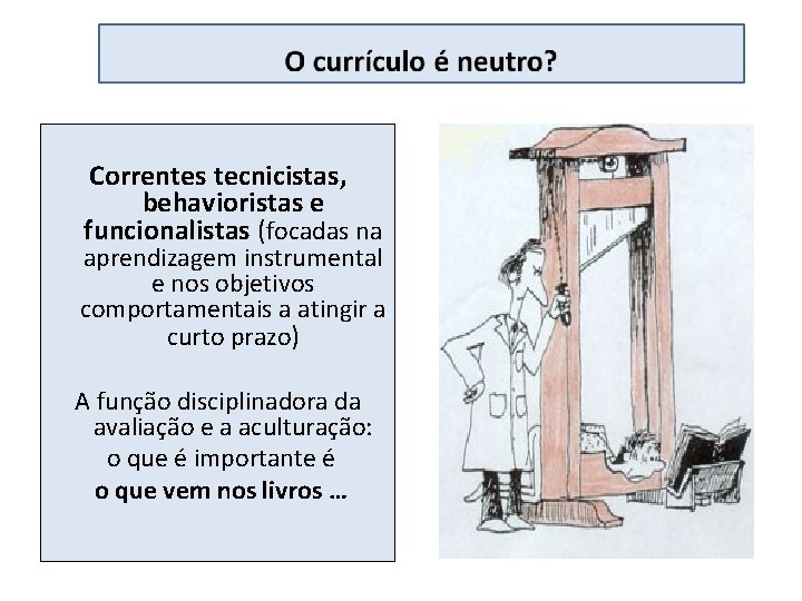 Correntes tecnicistas, behavioristas e funcionalistas (focadas na aprendizagem instrumental e nos objetivos comportamentais a