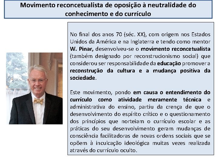 Movimento reconcetualista de oposição à neutralidade do conhecimento e do currículo No final dos