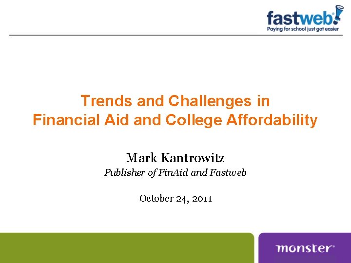 Trends and Challenges in Financial Aid and College Affordability Mark Kantrowitz Publisher of Fin. Trends and Challenges in Financial Aid and College Affordability Mark Kantrowitz Publisher of Fin.