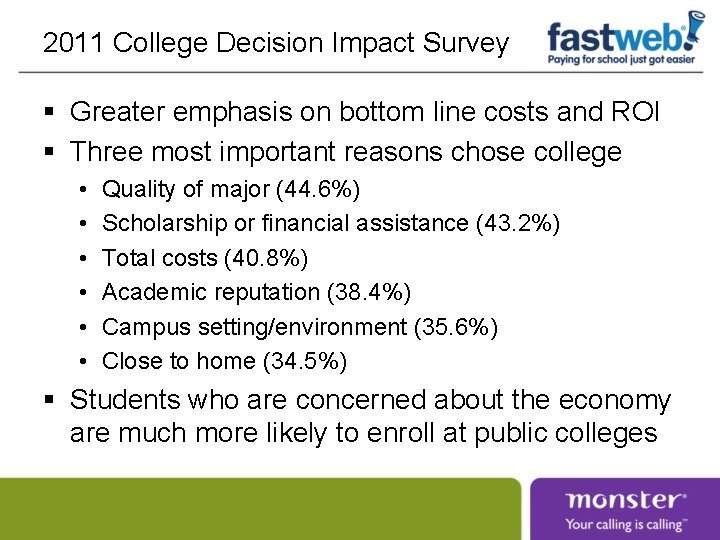 2011 College Decision Impact Survey § Greater emphasis on bottom line costs and ROI 2011 College Decision Impact Survey § Greater emphasis on bottom line costs and ROI
