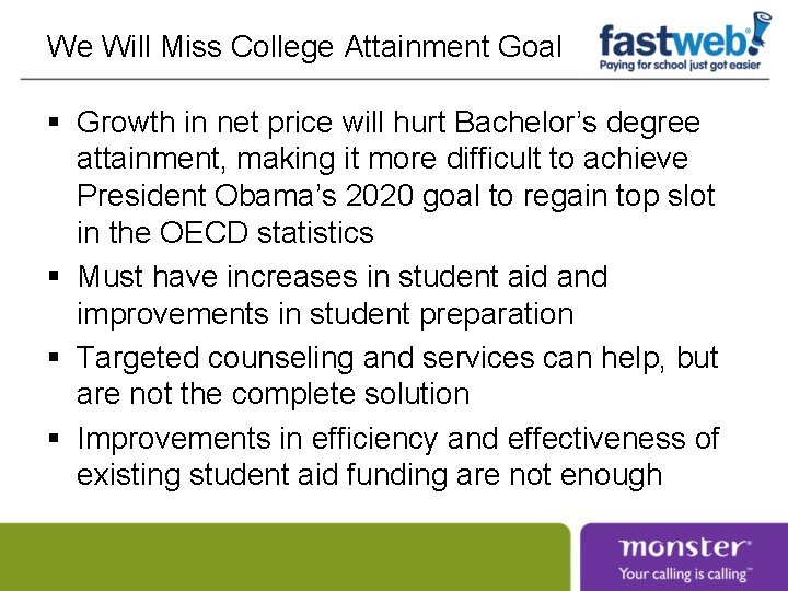 We Will Miss College Attainment Goal § Growth in net price will hurt Bachelor’s We Will Miss College Attainment Goal § Growth in net price will hurt Bachelor’s