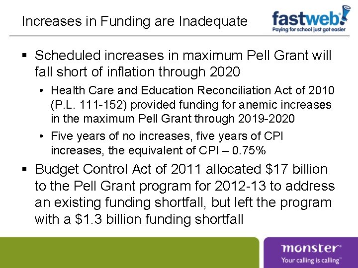 Increases in Funding are Inadequate § Scheduled increases in maximum Pell Grant will fall Increases in Funding are Inadequate § Scheduled increases in maximum Pell Grant will fall