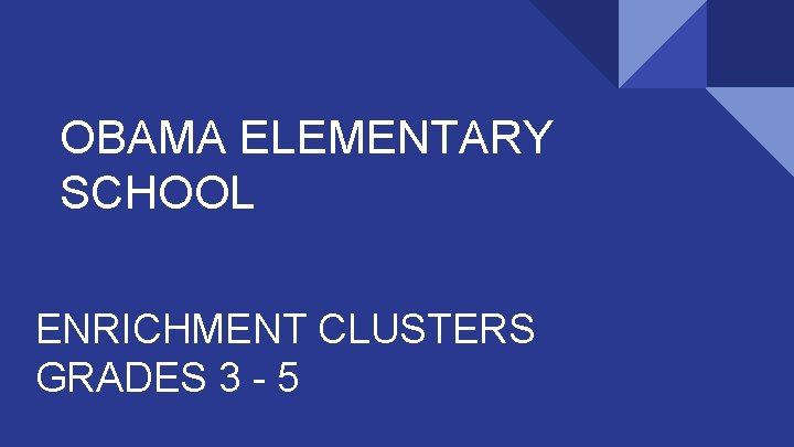 OBAMA ELEMENTARY SCHOOL ENRICHMENT CLUSTERS GRADES 3 - 5 