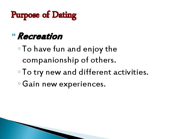 Purpose of Dating Recreation ◦ To have fun and enjoy the companionship of others.