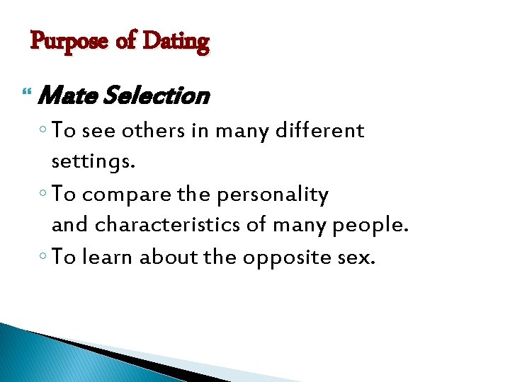 Purpose of Dating Mate Selection ◦ To see others in many different settings. ◦