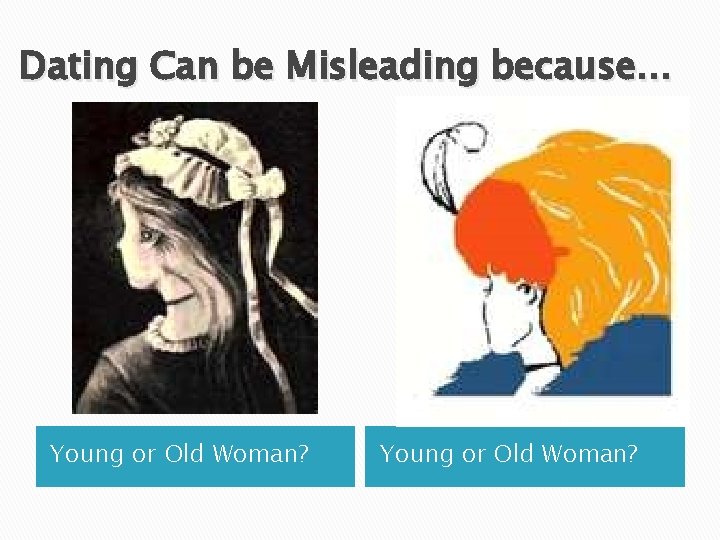 Dating Can be Misleading because… Young or Old Woman? 