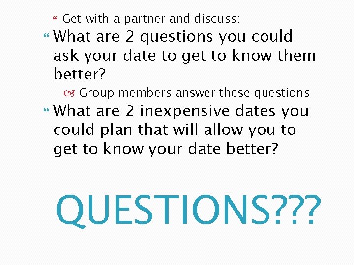  Get with a partner and discuss: What are 2 questions you could ask