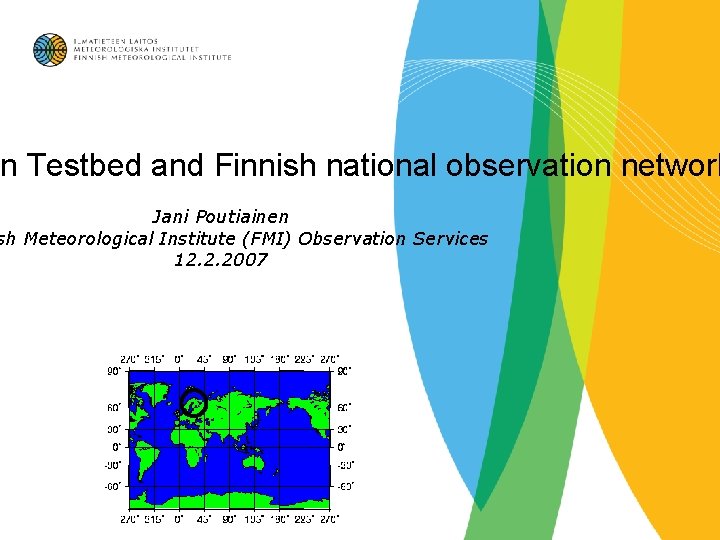 en Testbed and Finnish national observation network Jani Poutiainen sh Meteorological Institute (FMI) Observation