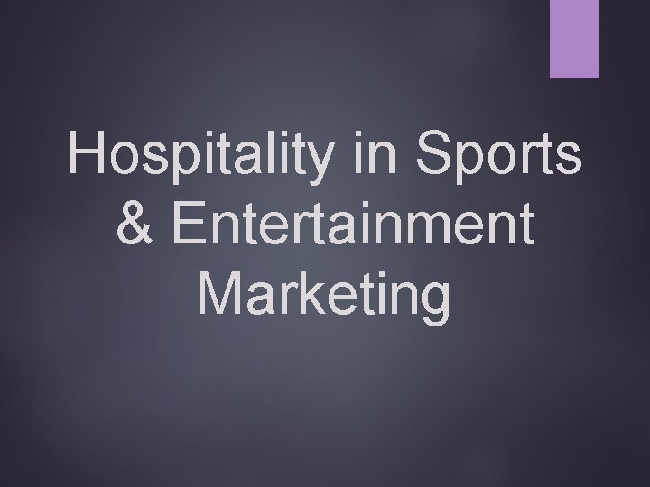 Hospitality in Sports & Entertainment Marketing 