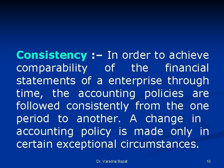 Consistency : – In order to achieve comparability of the financial statements of a Consistency : – In order to achieve comparability of the financial statements of a