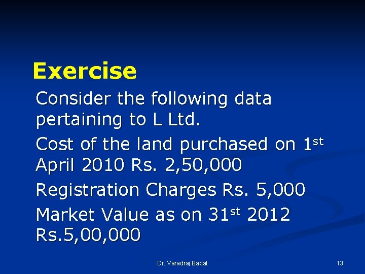 Exercise Consider the following data pertaining to L Ltd. Cost of the land purchased Exercise Consider the following data pertaining to L Ltd. Cost of the land purchased