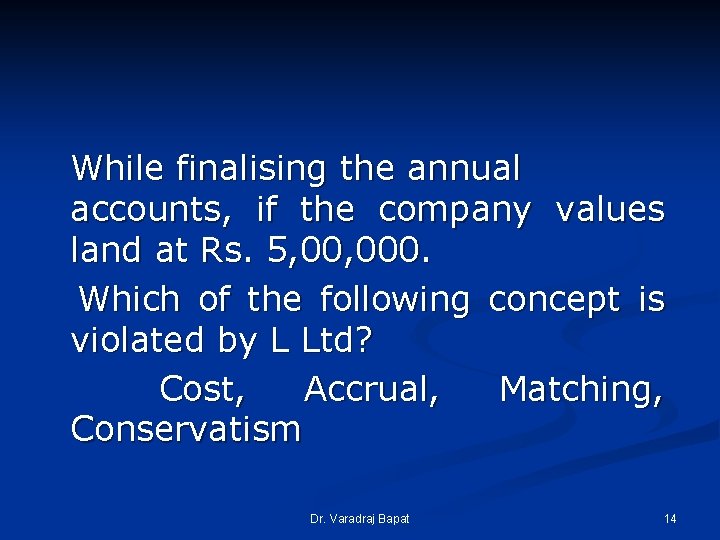 While finalising the annual accounts, if the company values land at Rs. 5, 000. While finalising the annual accounts, if the company values land at Rs. 5, 000.