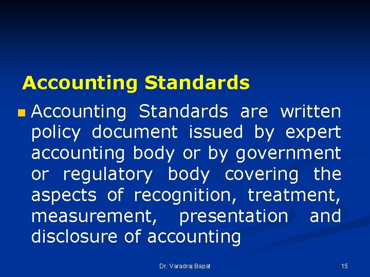 Accounting Standards n Accounting Standards are written policy document issued by expert accounting body Accounting Standards n Accounting Standards are written policy document issued by expert accounting body